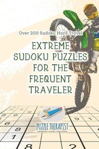 Cover image for Extreme Sudoku Puzzles for the Frequent Traveler Over 200 Sudoku Hard Travel