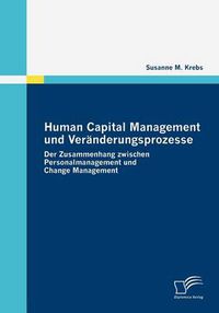 Cover image for Human Capital Management und Veranderungsprozesse: Der Zusammenhang zwischen Personalmanagement und Change Management