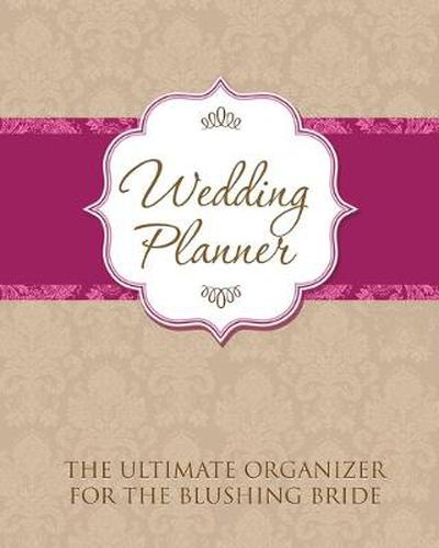 Cover image for Wedding Planner: The Ultimate Organizer for the Blushing Bride