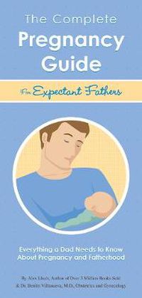 Cover image for The Complete Pregnancy Guide Expectant Fathers: Everything a Dad Needs to Know About Pregnancy and Fatherhood