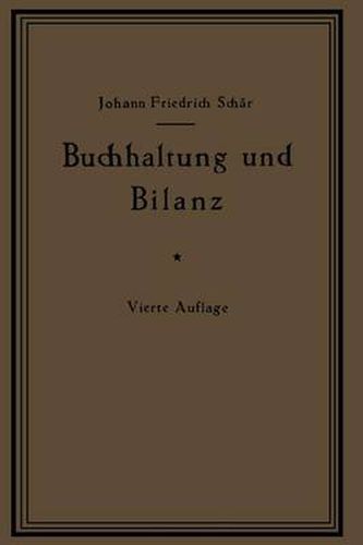 Buchhaltung Und Bilanz Auf Wirtschaftlicher, Rechtlicher Und Mathematischer Grundlage Fur Juristen, Ingenieure, Kaufleute Und Studierende Der Privatwirtschaftslehre, Mit Anhangen UEber  Bilanzverschleierung  Und  Teuerung Geldentwertung Und Bilanz