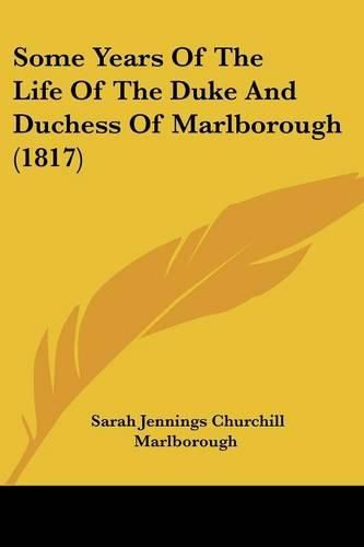 Cover image for Some Years of the Life of the Duke and Duchess of Marlborough (1817)