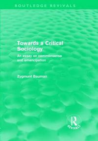 Cover image for Towards a Critical Sociology (Routledge Revivals): An Essay on Commonsense and Imagination