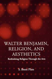 Cover image for Walter Benjamin, Religion and Aesthetics: Rethinking Religion through the Arts