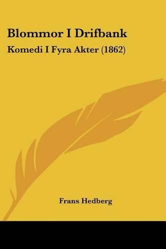 Cover image for Blommor I Drifbank: Komedi I Fyra Akter (1862)