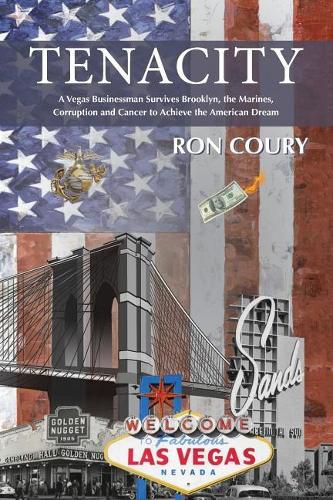 Cover image for Tenacity: A Vegas Businessman Survives Brooklyn, the Marines, Corruption and Cancer to Achieve the American Dream: A True Life Story