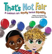 Cover image for That's Not Fair: A Lesson on Equity Versus Equality