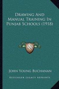 Cover image for Drawing and Manual Training in Punjab Schools (1918)