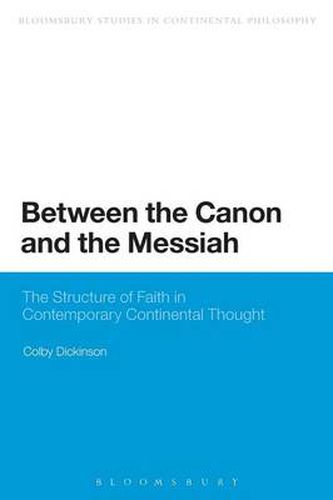 Cover image for Between the Canon and the Messiah: The Structure of Faith in Contemporary Continental Thought