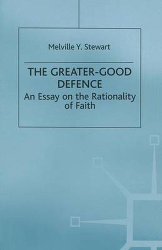 Cover image for The Greater-Good Defence: An Essay on the Rationality of Faith