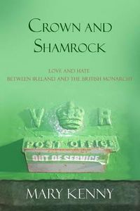 Cover image for Crown and Shamrock: Love and Hate Between Ireland and the British Monarchy