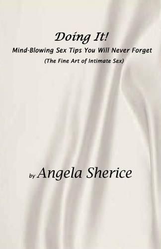 Cover image for Doing It! Mind-Blowing Sex Tips You Will Never Forget: (The Fine Art of Intimate Sex)