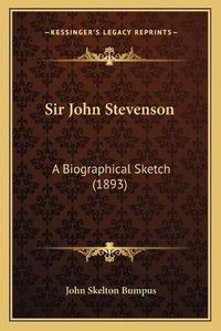 Cover image for Sir John Stevenson: A Biographical Sketch (1893)