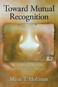 Cover image for Toward Mutual Recognition: Relational Psychoanalysis and the Christian Narrative