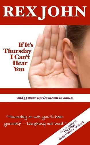 Cover image for If It's Thursday I Can't Hear You: And 35 More Stories Meant to Amuse