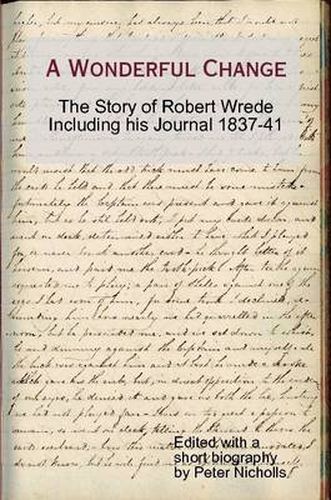 Cover image for A Wonderful Change - the Story of Robert Wrede Including His Journal 1837-41