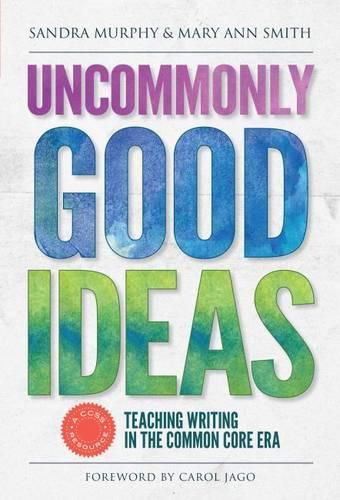 Uncommonly Good Ideas: Teaching Writing in the Common Core Era