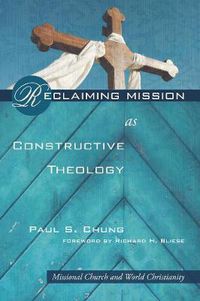 Cover image for Reclaiming Mission as Constructive Theology: Missional Church and World Christanity