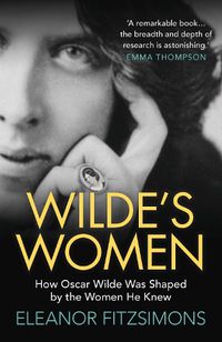 Cover image for Wilde's Women: How Oscar Wilde was Shaped by the Women he Knew