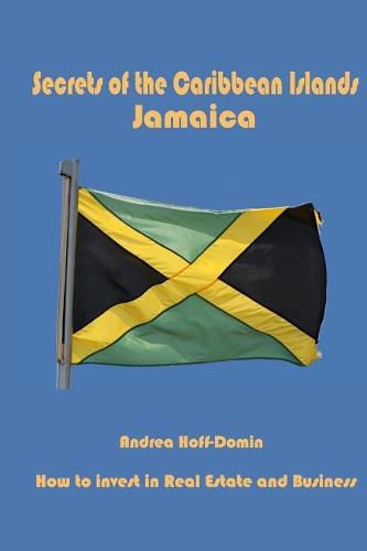 Cover image for Secrets of the Caribbean Islands Jamaica: How to Invest in Real Estate and Business