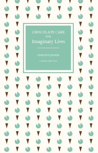 Cover image for Chocolate Cake for Imaginary Lives: a collection of short stories