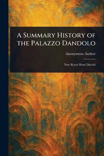 Cover image for A Summary History of the Palazzo Dandolo