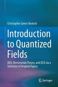 Cover image for Introduction to Quantized Fields: QED, Electroweak Theory, and QCD via a Selection of Original Papers