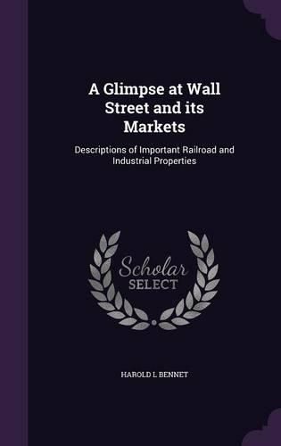 Cover image for A Glimpse at Wall Street and Its Markets: Descriptions of Important Railroad and Industrial Properties