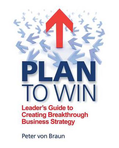 Cover image for Plan to Win: Leader's Guide to Creating Breakthrough Business Strategy