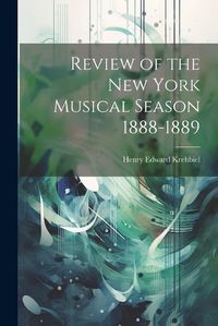 Cover image for Review of the New York Musical Season 1888-1889