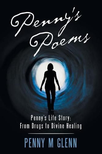 Cover image for Penny's Poems: Penny's Life Story: from Drugs to Divine Healing