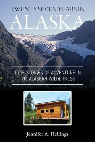 Cover image for Twenty-Seven Years in Alaska: True Stories of Adventure in the Alaskan Wilderness