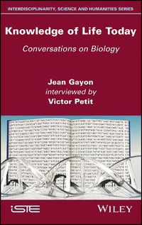 Cover image for Knowledge of Life Today: Conversations on Biology (Jean Gayon interviewed by Victor Petit)