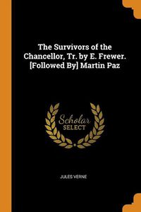 Cover image for The Survivors of the Chancellor, Tr. by E. Frewer. [followed By] Martin Paz