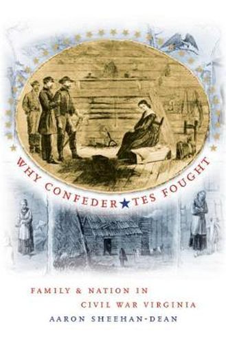 Cover image for Why Confederates Fought: Family and Nation in Civil War Virginia
