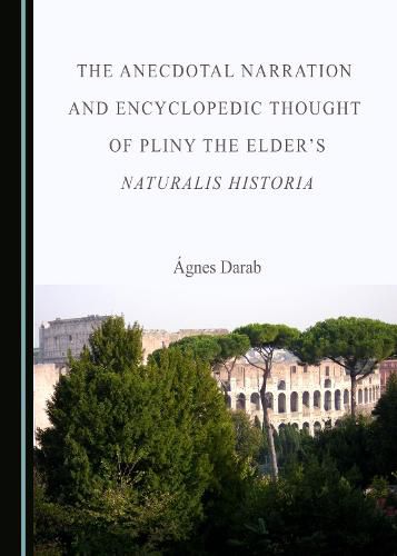 The Anecdotal Narration and Encyclopedic Thought of Pliny the Elder's Naturalis Historia