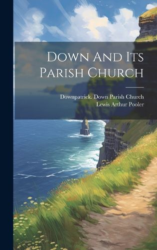 Cover image for Down And Its Parish Church