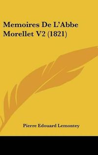 Cover image for Memoires de L'Abbe Morellet V2 (1821)