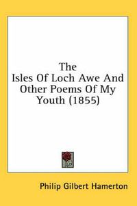 Cover image for The Isles of Loch Awe and Other Poems of My Youth (1855)