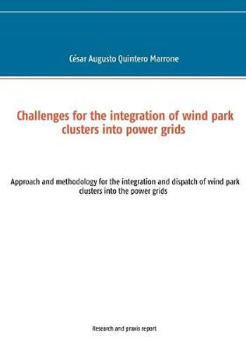 Cover image for Challenges for the integration of wind park clusters into power grids: Approach and methodology for the integration and dispatch of wind park clusters into the power grids