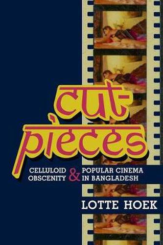 Cover image for Cut-Pieces: Celluloid Obscenity and Popular Cinema in Bangladesh