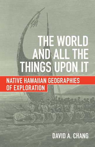 Cover image for The World and All the Things upon It: Native Hawaiian Geographies of Exploration