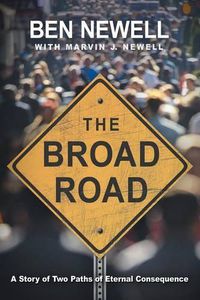 Cover image for The Broad Road: A Story of Two Paths of Eternal Consequence