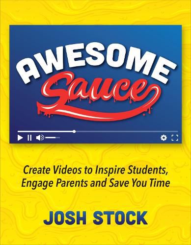 Cover image for Awesome Sauce: Create Videos to Inspire Students, Engage Parents and Save You Time