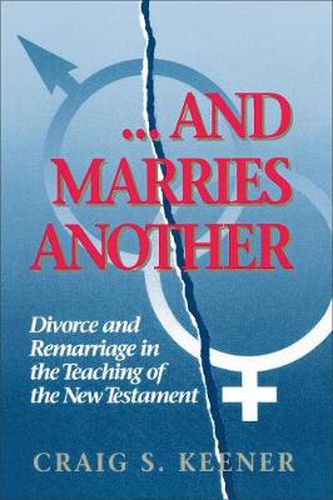 Cover image for And Marries Another Divorce and Remarriage in the Teaching of the New Testament