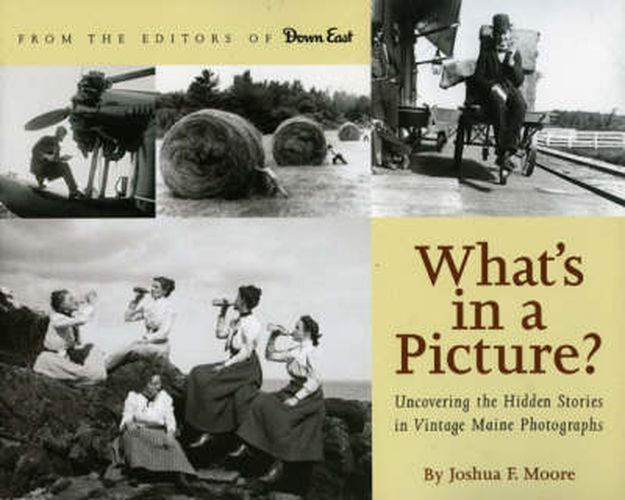 What's in a Picture?: Broiler Queens, Floating House and Other Hidden Stories in Vintage Maine Photography