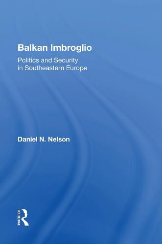 Balkan Imbroglio: Politics And Security In Southeastern Europe