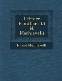 Cover image for Lettere Familiari Di N. Machiavelli