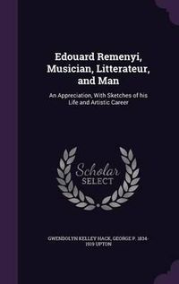 Cover image for Edouard Remenyi, Musician, Litterateur, and Man: An Appreciation, with Sketches of His Life and Artistic Career