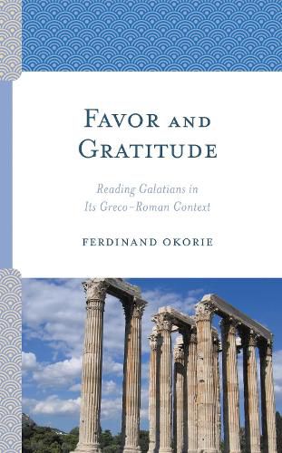 Cover image for Favor and Gratitude: Reading Galatians in Its Greco-Roman Context
